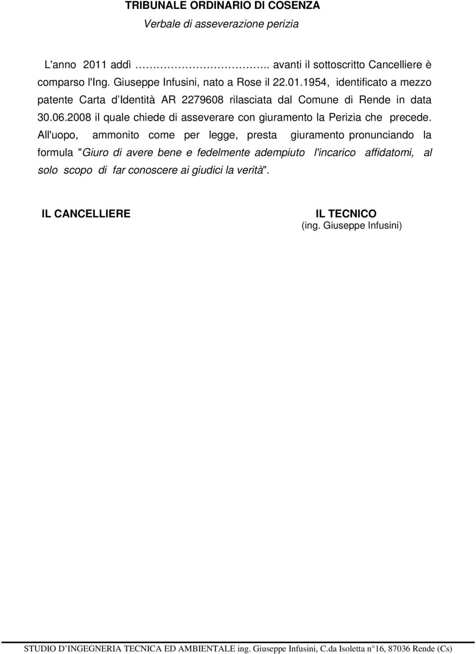 2008 il quale chiede di asseverare con giuramento la Perizia che precede.