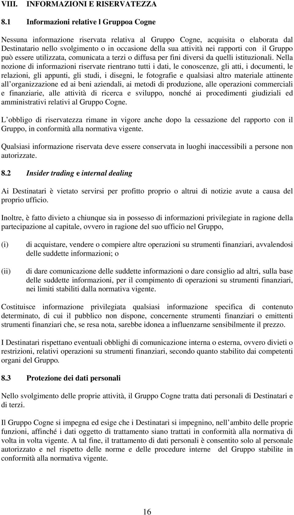 rapporti con il Gruppo può essere utilizzata, comunicata a terzi o diffusa per fini diversi da quelli istituzionali.