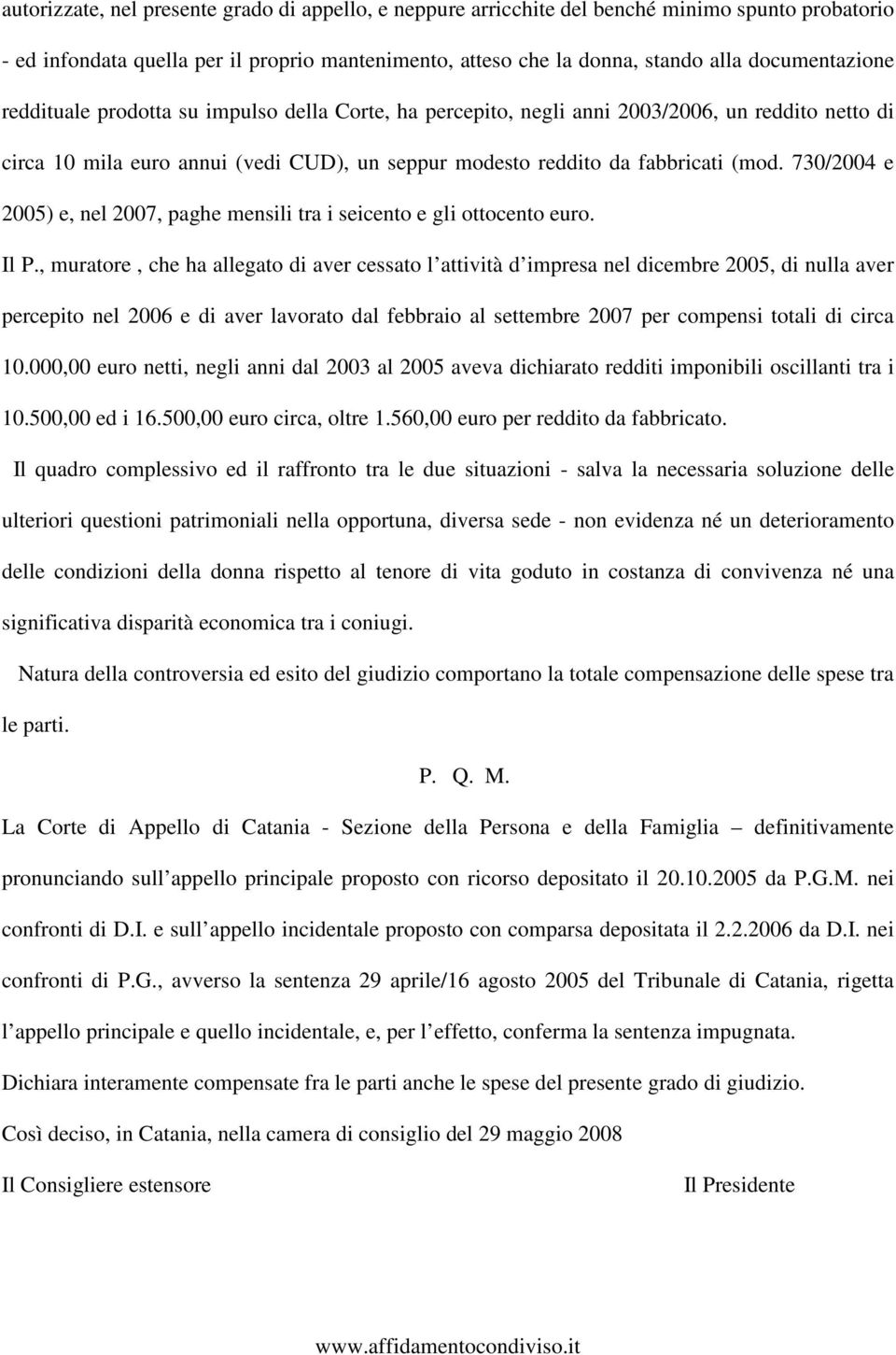 730/2004 e 2005) e, nel 2007, paghe mensili tra i seicento e gli ottocento euro. Il P.