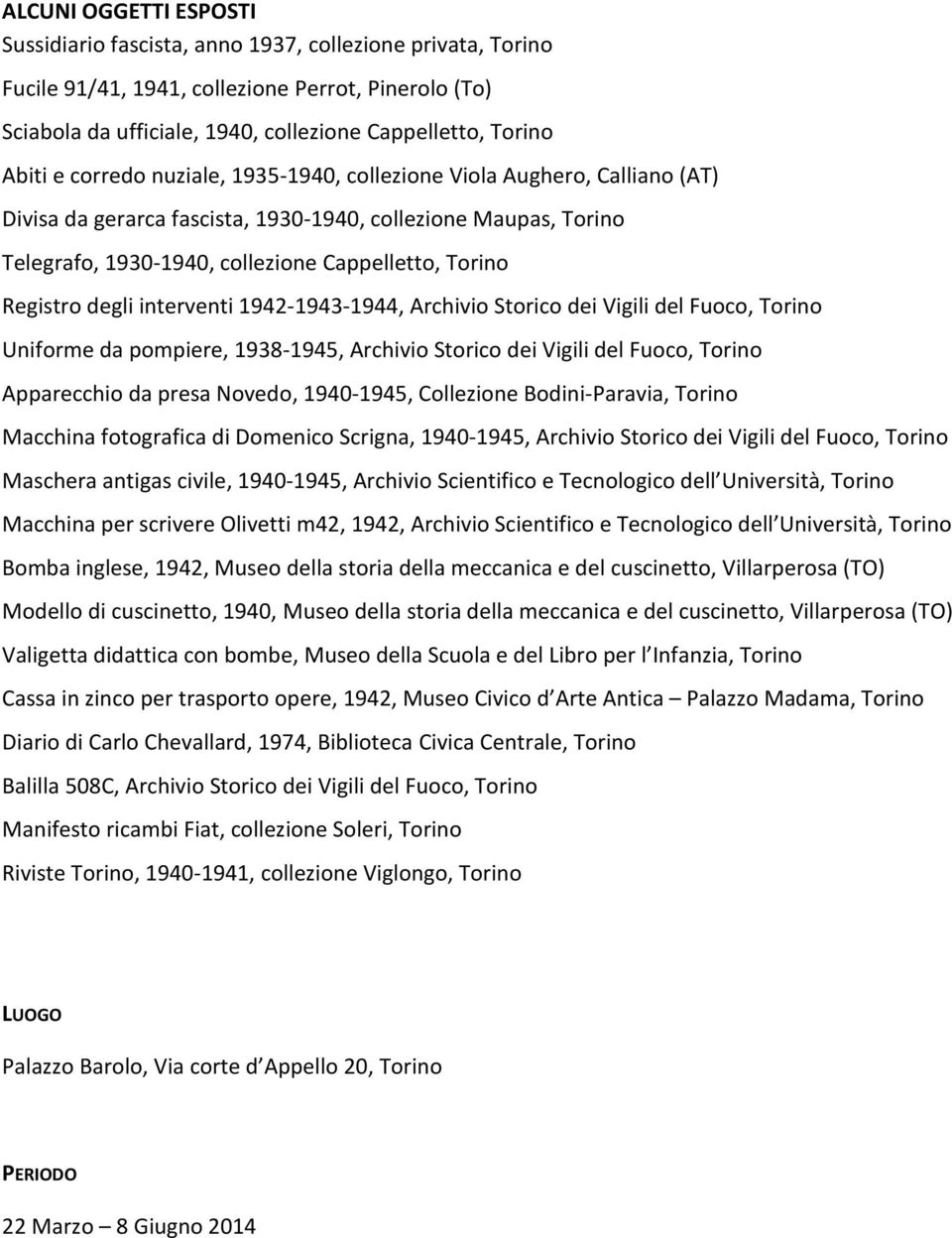 Registro degli interventi 1942-1943-1944, Archivio Storico dei Vigili del Fuoco, Torino Uniforme da pompiere, 1938-1945, Archivio Storico dei Vigili del Fuoco, Torino Apparecchio da presa Novedo,