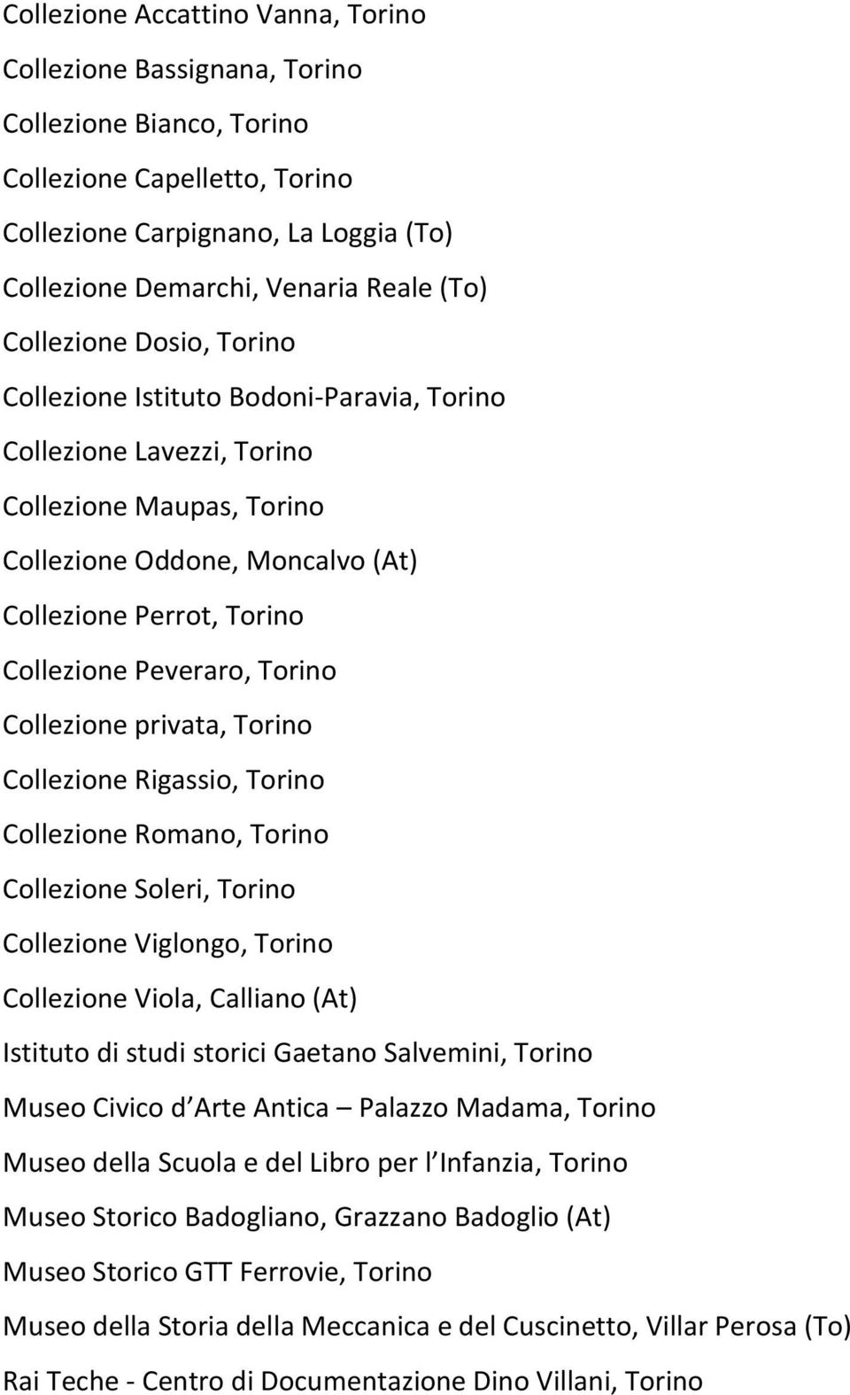 Peveraro, Torino Collezione privata, Torino Collezione Rigassio, Torino Collezione Romano, Torino Collezione Soleri, Torino Collezione Viglongo, Torino Collezione Viola, Calliano (At) Istituto di