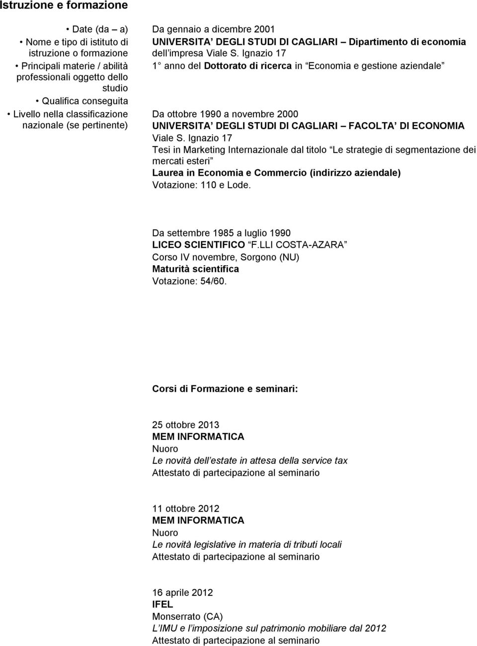 ottobre 1990 a novembre 2000 nazionale (se pertinente) UNIVERSITA DEGLI STUDI DI CAGLIARI FACOLTA DI ECONOMIA Viale S.