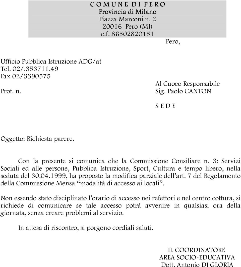 3: Servizi Sociali ed alle persone, Pubblica Istruzione, Sport, Cultura e tempo libero, nella seduta del 30.04.1999, ha proposto la modifica parziale dell art.
