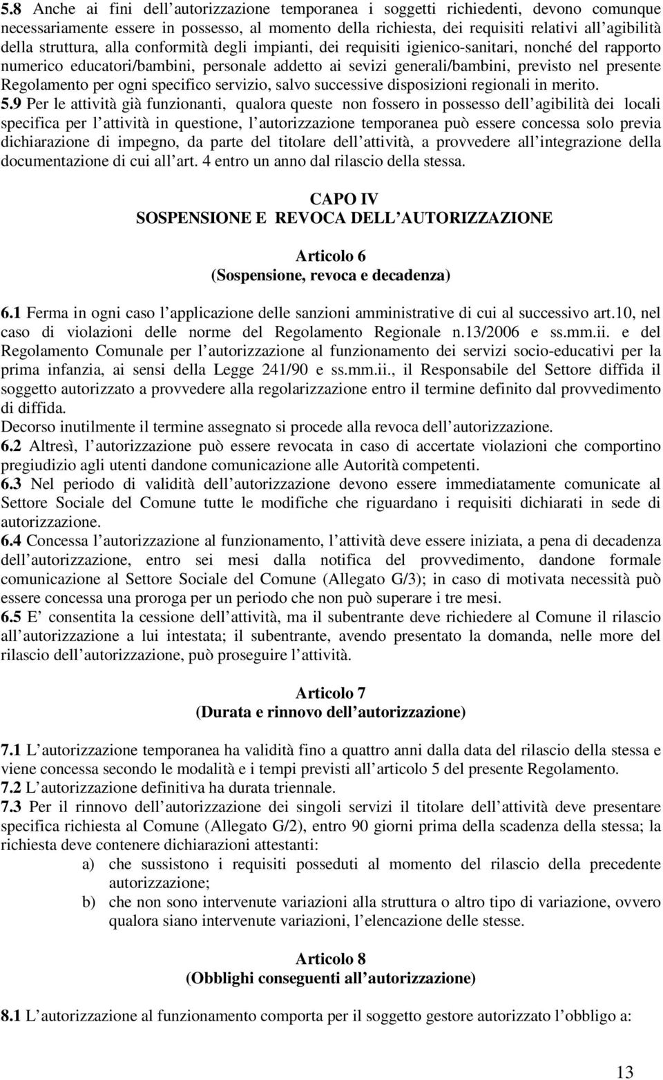 Regolamento per ogni specifico servizio, salvo successive disposizioni regionali in merito. 5.