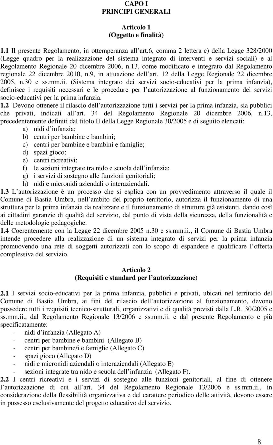 13, come modificato e integrato dal Regolamento regionale 22 dicembre 2010, n.9, in attuazione dell art. 12 della Legge Regionale 22 dicembre 2005, n.30 e ss.mm.ii.