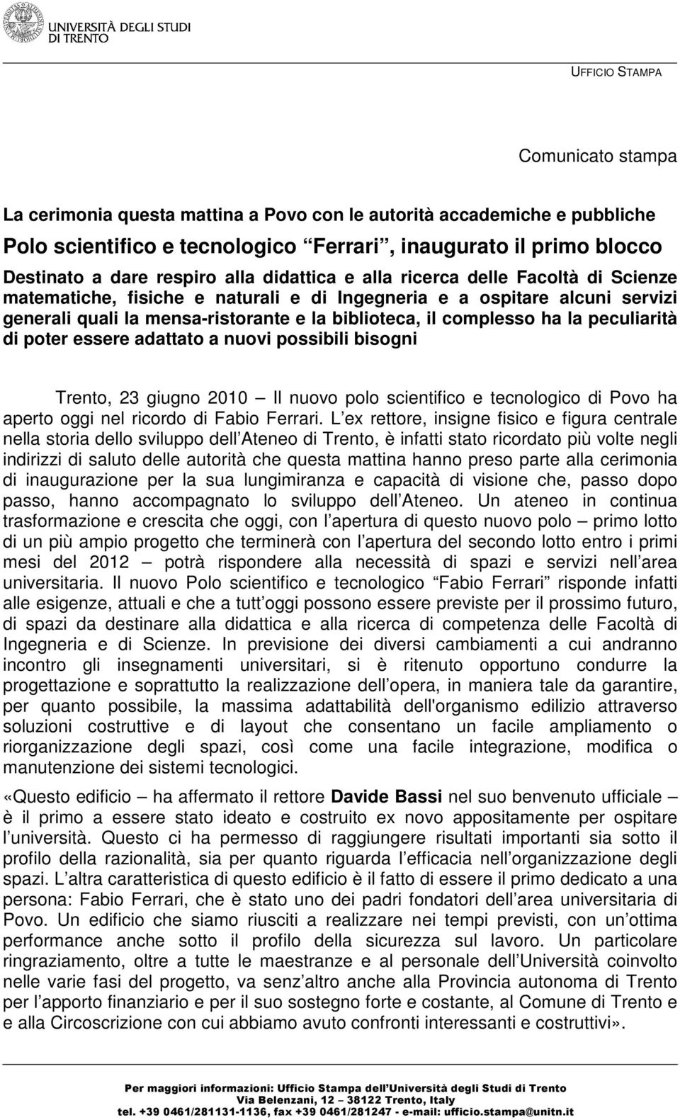 di poter essere adattato a nuovi possibili bisogni Trento, 23 giugno 2010 Il nuovo polo scientifico e tecnologico di Povo ha aperto oggi nel ricordo di Fabio Ferrari.