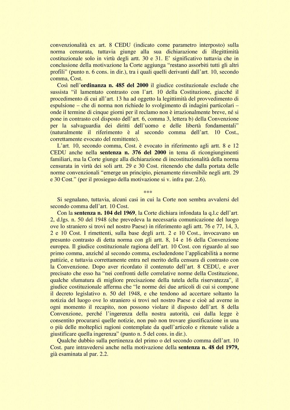 10, secondo comma, Cost. Così nell ordinanza n. 485 del 2000 il giudice costituzionale esclude che sussista il lamentato contrasto con l art.