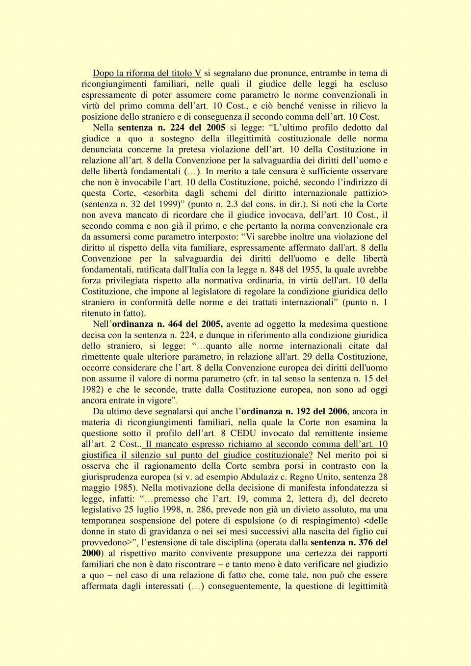 224 del 2005 si legge: L ultimo profilo dedotto dal giudice a quo a sostegno della illegittimità costituzionale delle norma denunciata concerne la pretesa violazione dell art.