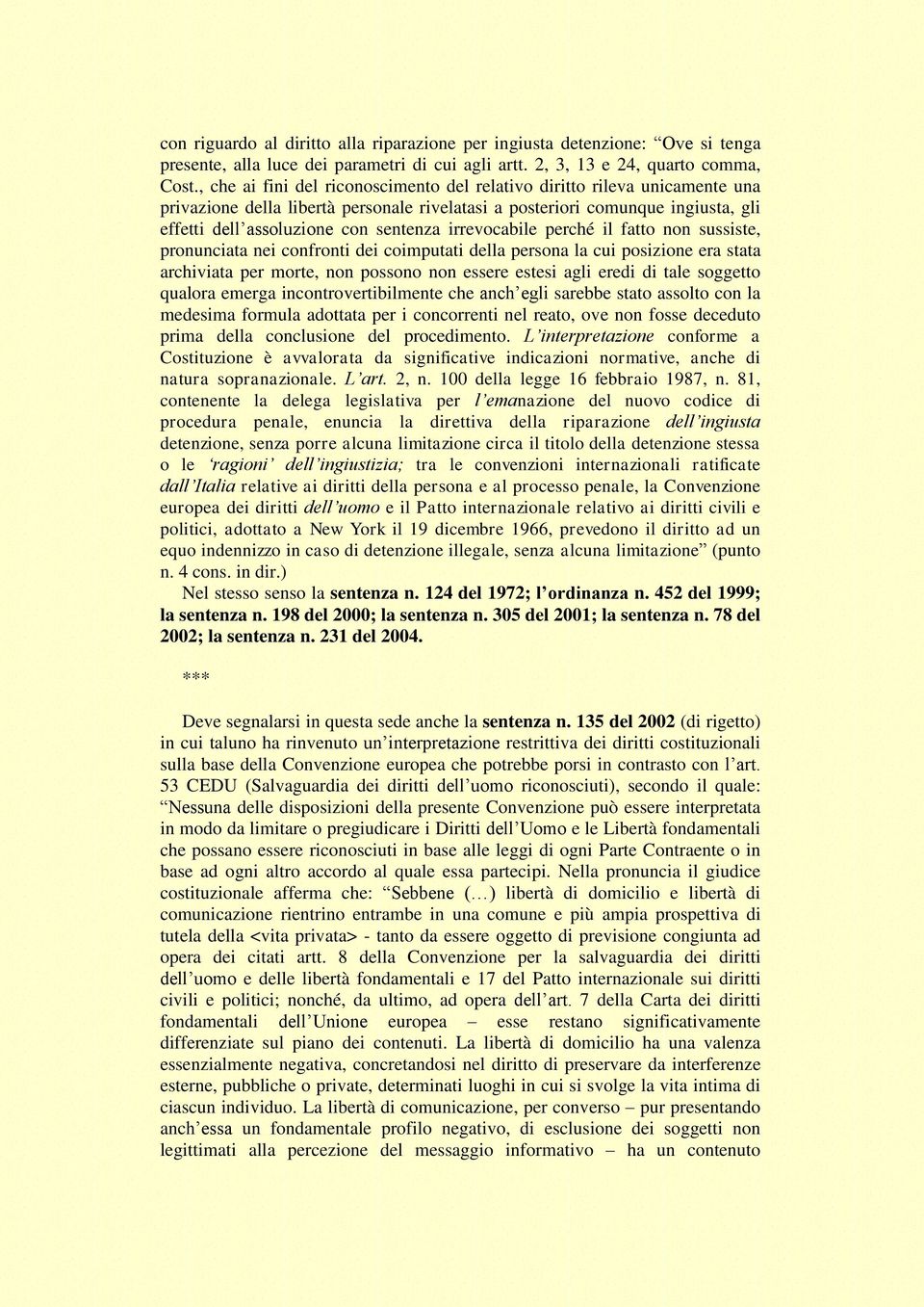 irrevocabile perché il fatto non sussiste, pronunciata nei confronti dei coimputati della persona la cui posizione era stata archiviata per morte, non possono non essere estesi agli eredi di tale