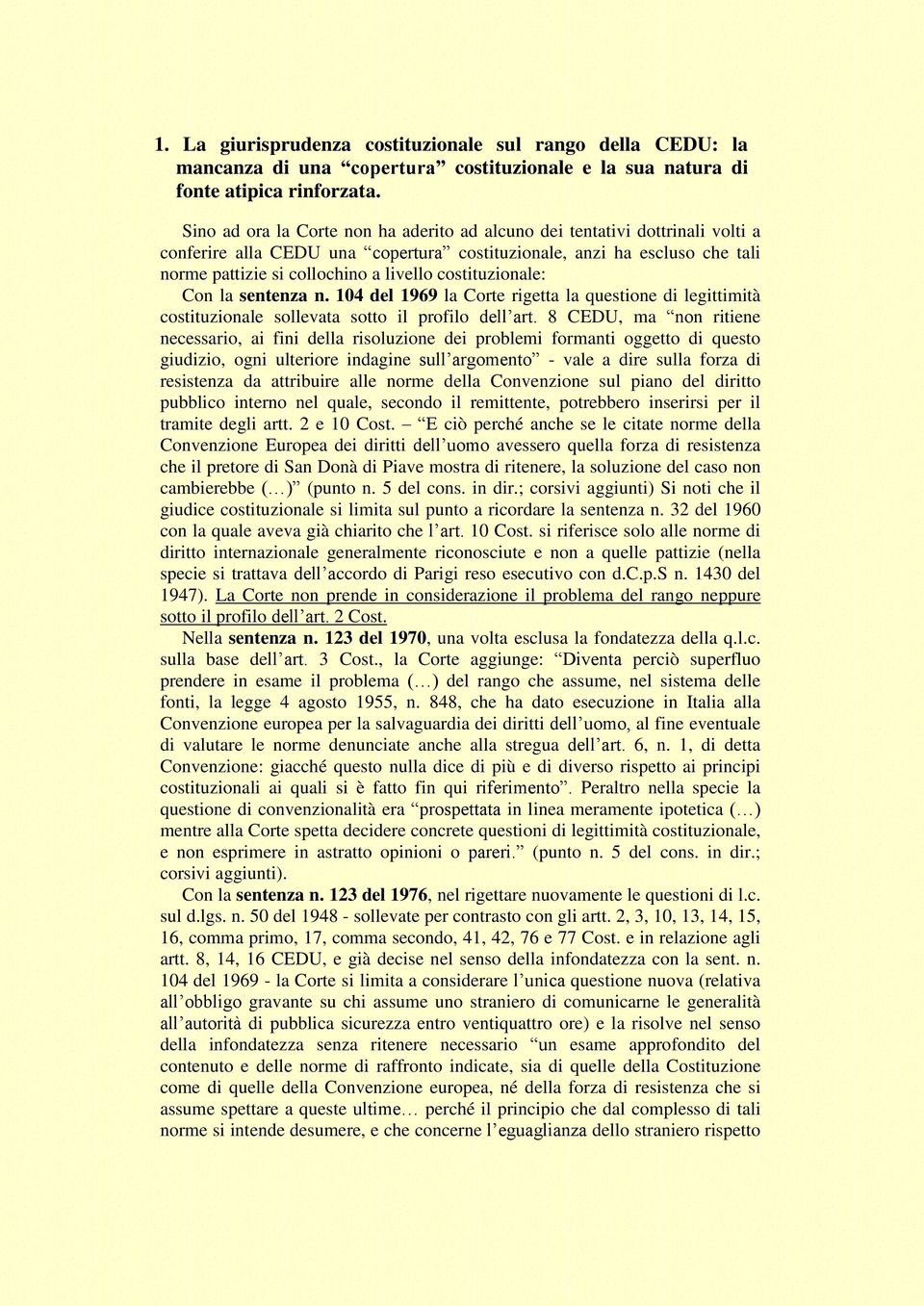 costituzionale: Con la sentenza n. 104 del 1969 la Corte rigetta la questione di legittimità costituzionale sollevata sotto il profilo dell art.