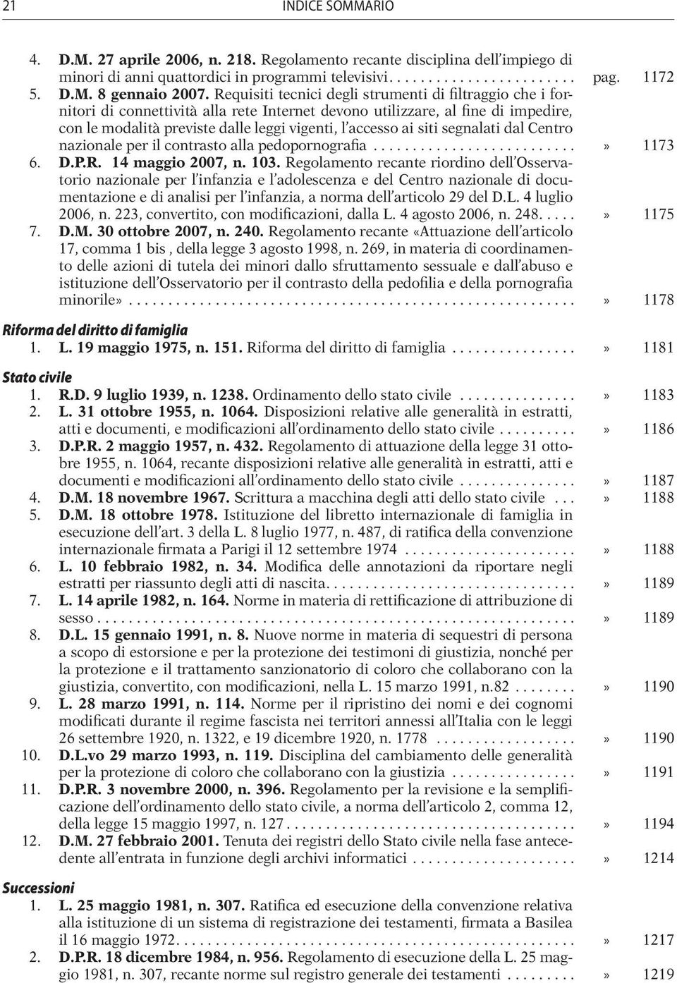 siti segnalati dal Centro nazionale per il contrasto alla pedopornografia...» 1173 6. D.P.R. 14 maggio 2007, n. 103.