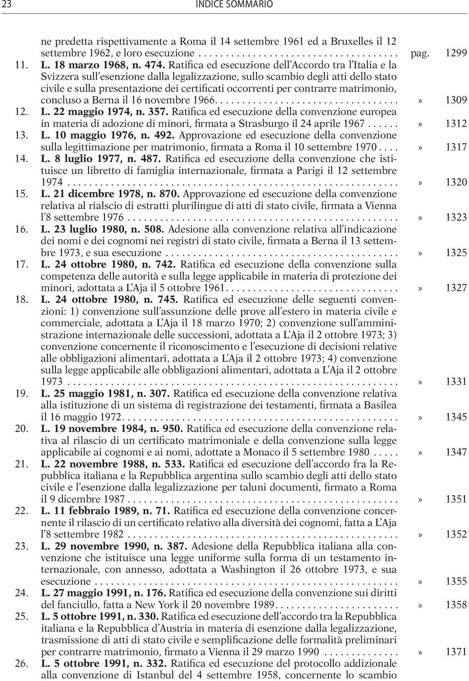 contrarre matrimonio, concluso a Berna il 16 novembre 1966...» 1309 12. L. 22 maggio 1974, n. 357.