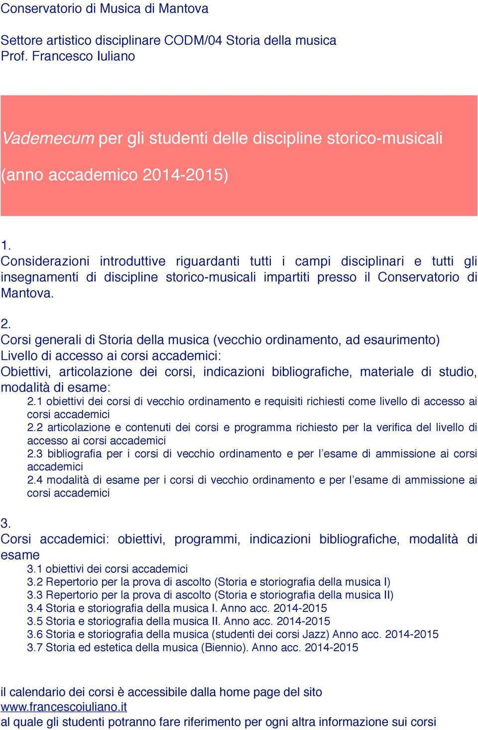 Considerazioni introduttive riguardanti tutti i campi disciplinari e tutti gli insegnamenti di discipline storico-musicali impartiti presso il Conservatorio di Mantova. 2.