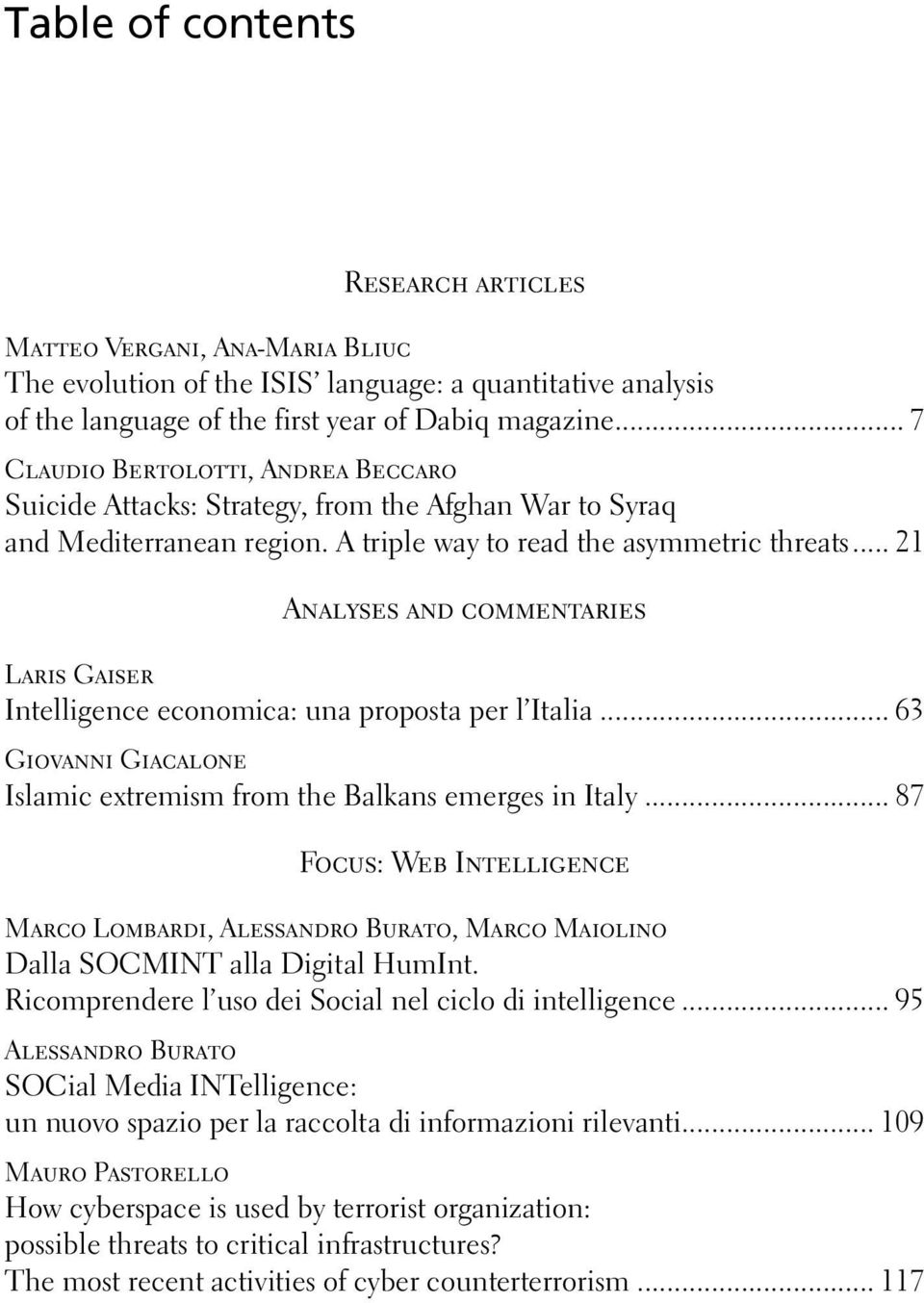 .. 21 Analyses and commentaries Laris Gaiser Intelligence economica: una proposta per l Italia... 63 Giovanni Giacalone Islamic extremism from the Balkans emerges in Italy.