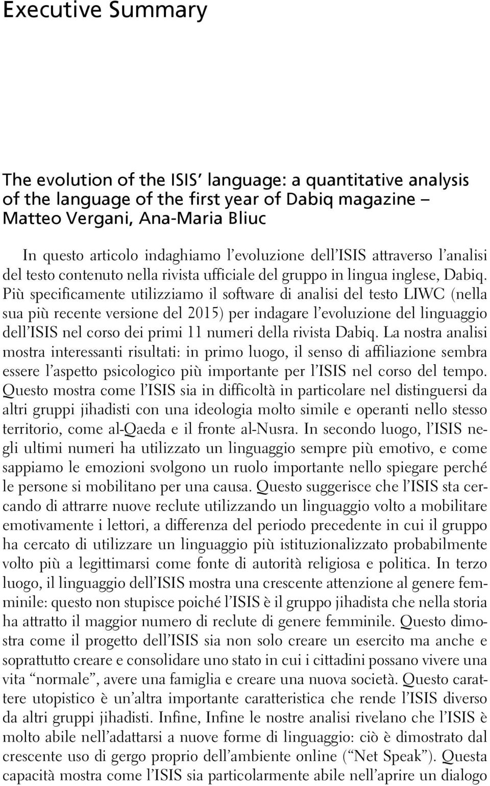 Più specificamente utilizziamo il software di analisi del testo LIWC (nella sua più recente versione del 2015) per indagare l evoluzione del linguaggio dell ISIS nel corso dei primi 11 numeri della