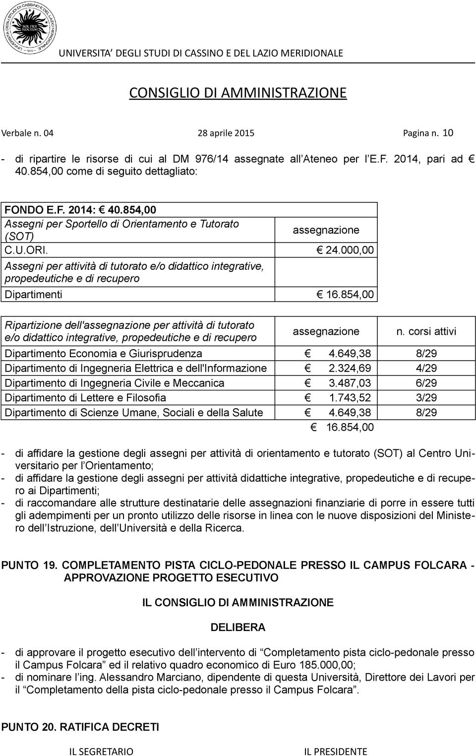 854,00 Ripartizione dell'assegnazione per attività di tutorato e/o didattico integrative, propedeutiche e di recupero assegnazione n. corsi attivi Dipartimento Economia e Giurisprudenza 4.