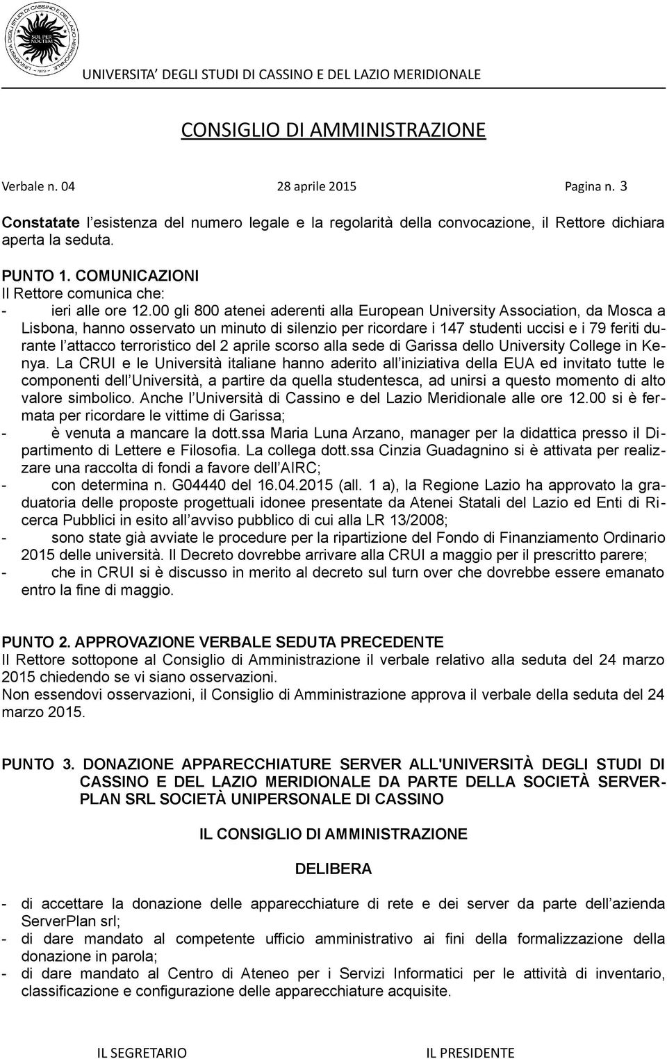 00 gli 800 atenei aderenti alla European University Association, da Mosca a Lisbona, hanno osservato un minuto di silenzio per ricordare i 147 studenti uccisi e i 79 feriti durante l attacco