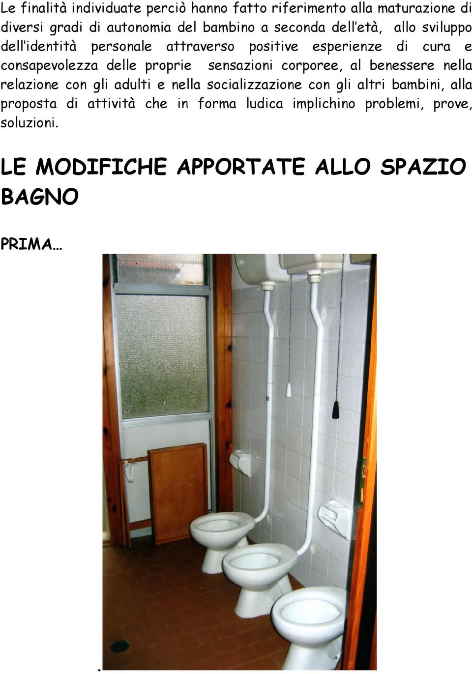 proprie sensazioni corporee, al benessere nella relazione con gli adulti e nella socializzazione con gli altri bambini,