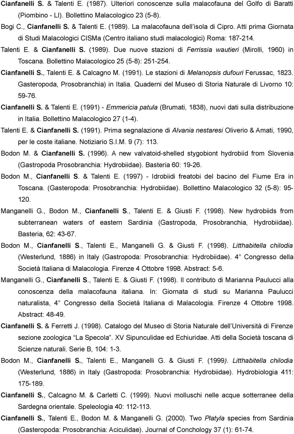 Due nuove stazioni di Ferrissia wautieri (Mirolli, 1960) in Toscana. Bollettino Malacologico 25 (5-8): 251-254. Cianfanelli S., Talenti E. & Calcagno M. (1991).