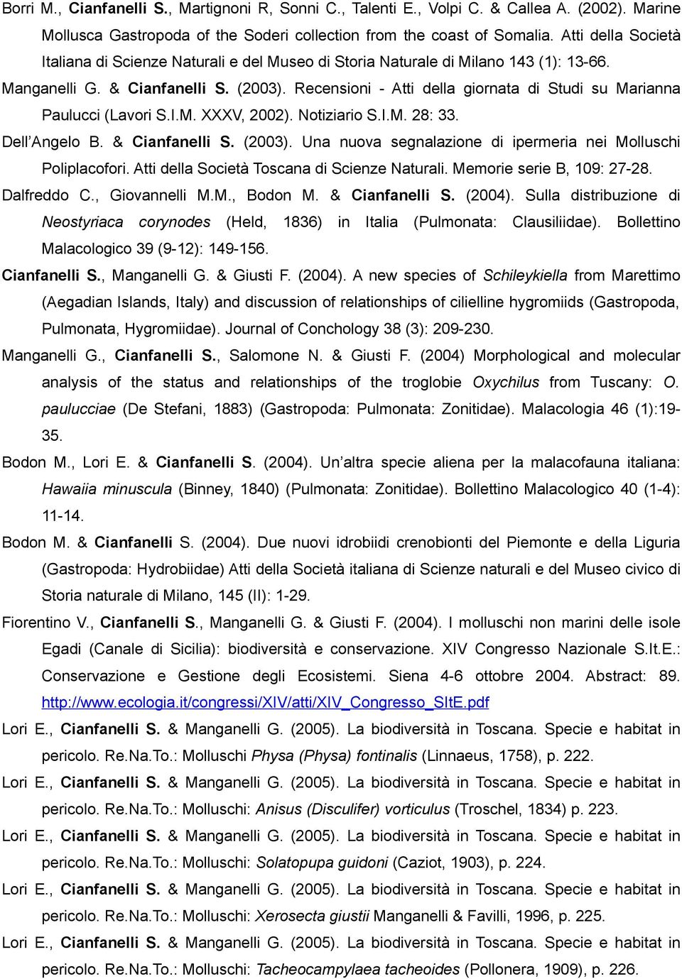 Recensioni - Atti della giornata di Studi su Marianna Paulucci (Lavori S.I.M. XXXV, 2002). Notiziario S.I.M. 28: 33. Dell Angelo B. & Cianfanelli S. (2003).