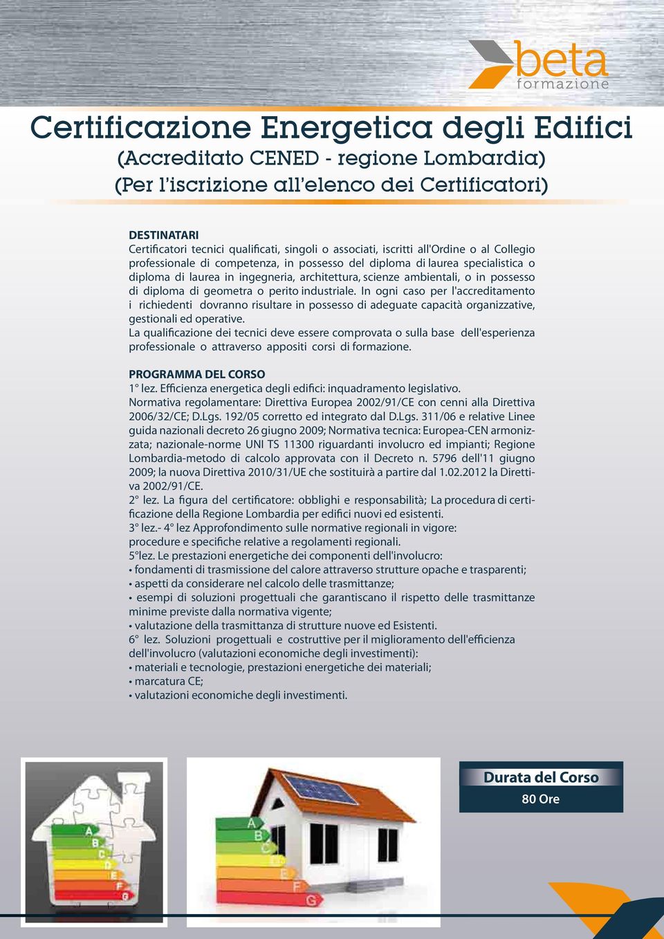 diploma di geometra o perito industriale. In ogni caso per l'accreditamento i richiedenti dovranno risultare in possesso di adeguate capacità organizzative, gestionali ed operative.