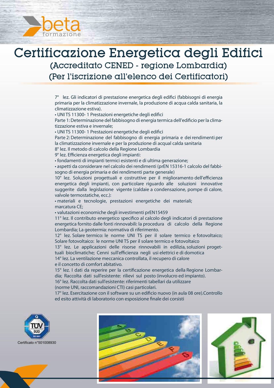 UNI TS 11300-1 Prestazioni energetiche degli edifici Parte 1: Determinazione del fabbisogno di energia termica dell'edificio per la climatizzazione estiva e invernale; UNI TS 11300-1 Prestazioni