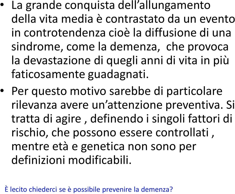 Per questo motivo sarebbe di particolare rilevanza avere un attenzione preventiva.