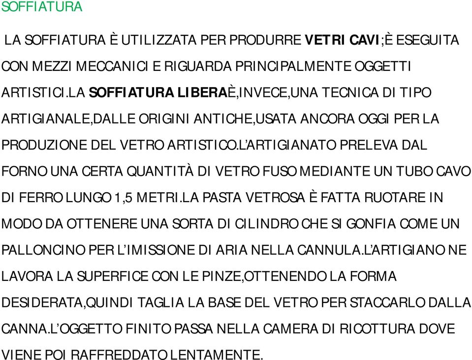 L ARTIGIANATO PRELEVA DAL FORNO UNA CERTA QUANTITÀ DI VETRO FUSO MEDIANTE UN TUBO CAVO DI FERRO LUNGO 1,5 METRI.