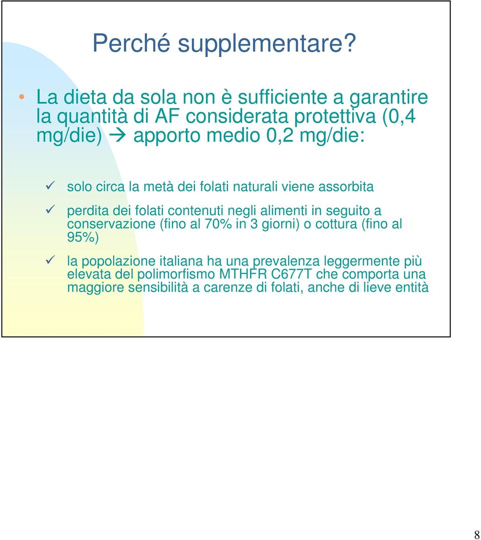 mg/die: solo circa la metà dei folati naturali viene assorbita perdita dei folati contenuti negli alimenti in seguito a