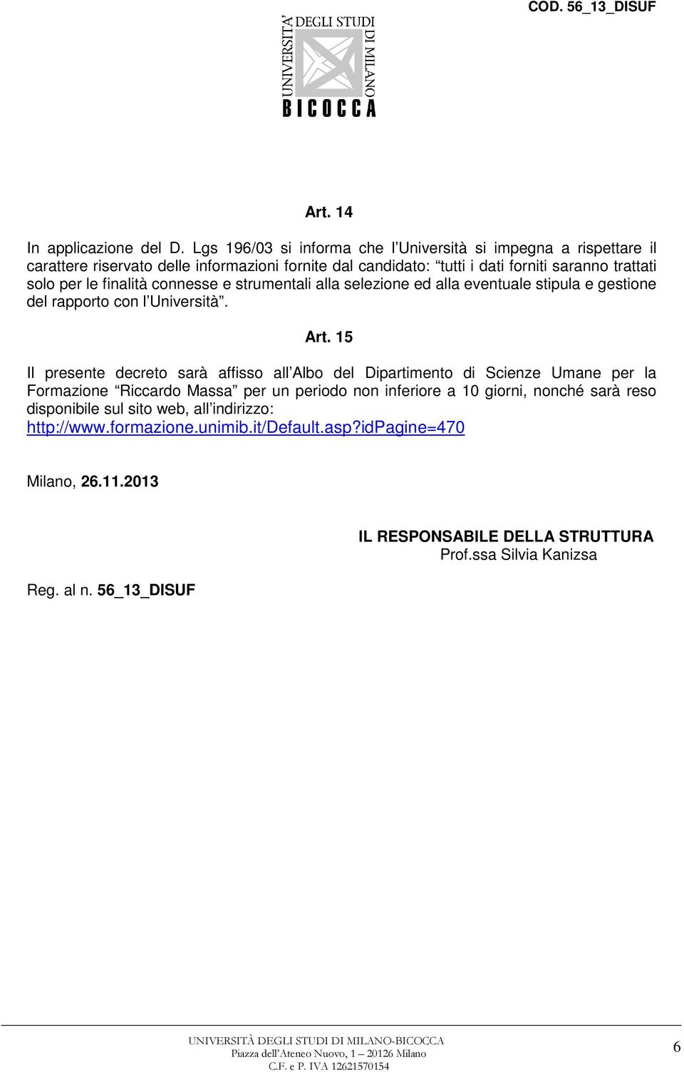 le finalità connesse e strumentali alla selezione ed alla eventuale stipula e gestione del rapporto con l Università. Art.