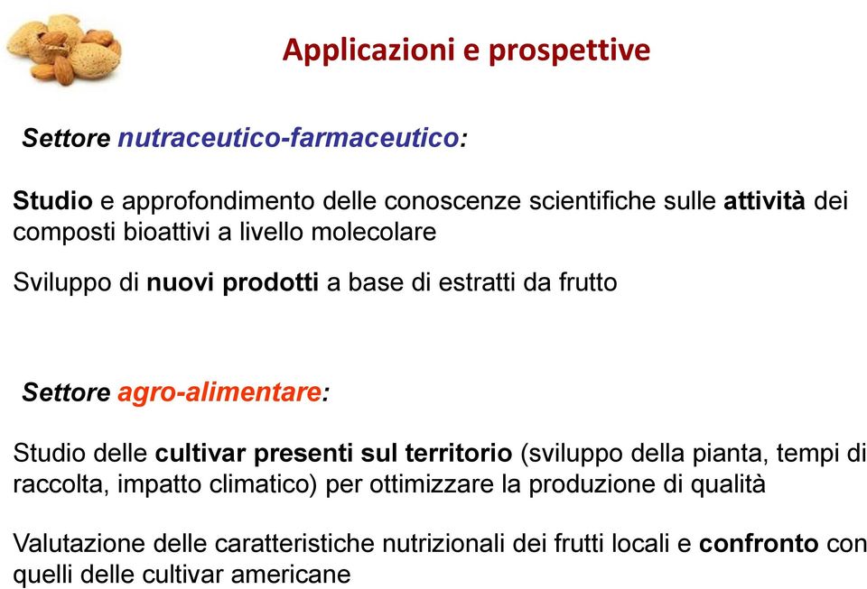 agro-alimentare: Studio delle cultivar presenti sul territorio (sviluppo della pianta, tempi di raccolta, impatto climatico) per