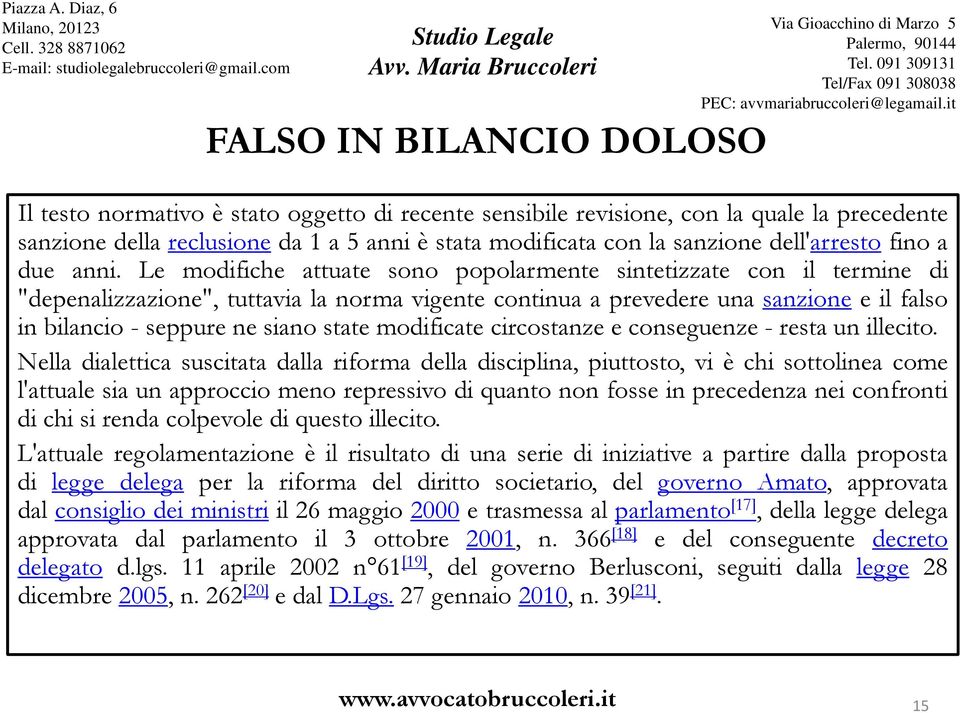 Le modifiche attuate sono popolarmente sintetizzate con il termine di "depenalizzazione", tuttavia la norma vigente continua a prevedere una sanzione e il falso in bilancio - seppure ne siano state