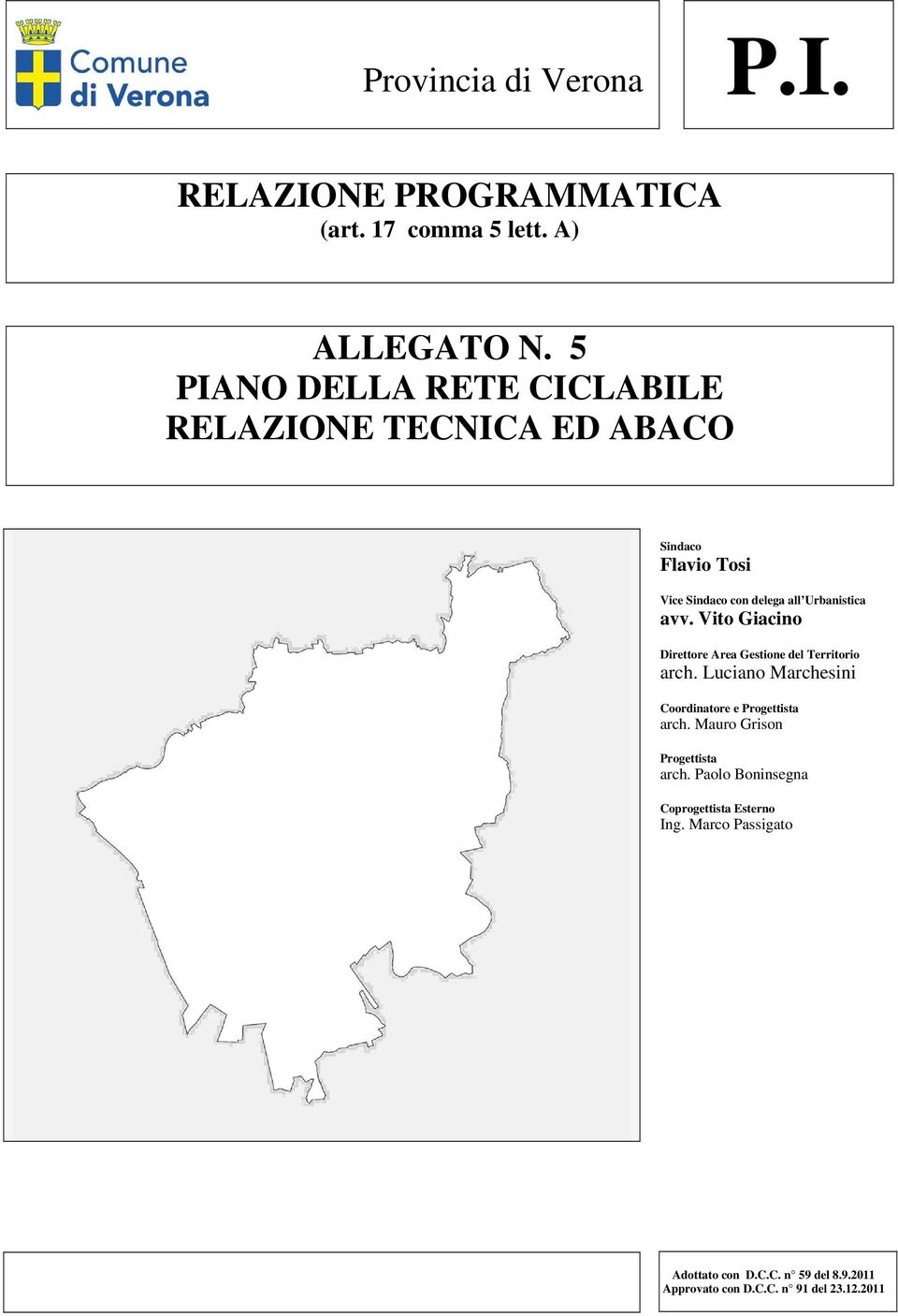 Vito Giacino Direttore Area Gestione del Territorio arch. Luciano Marchesini Coordinatore e Progettista arch.