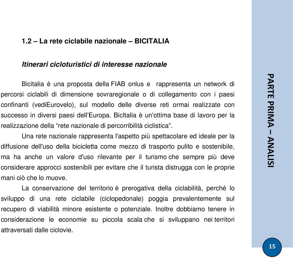 BicItalia è un'ottima base di lavoro per la realizzazione della rete nazionale di percorribilità ciclistica.