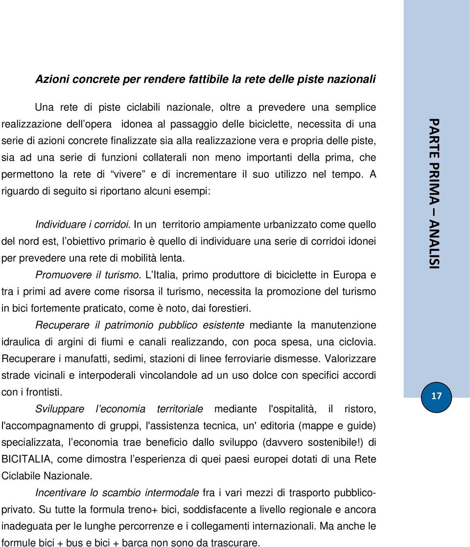 permettono la rete di vivere e di incrementare il suo utilizzo nel tempo. A riguardo di seguito si riportano alcuni esempi: Individuare i corridoi.