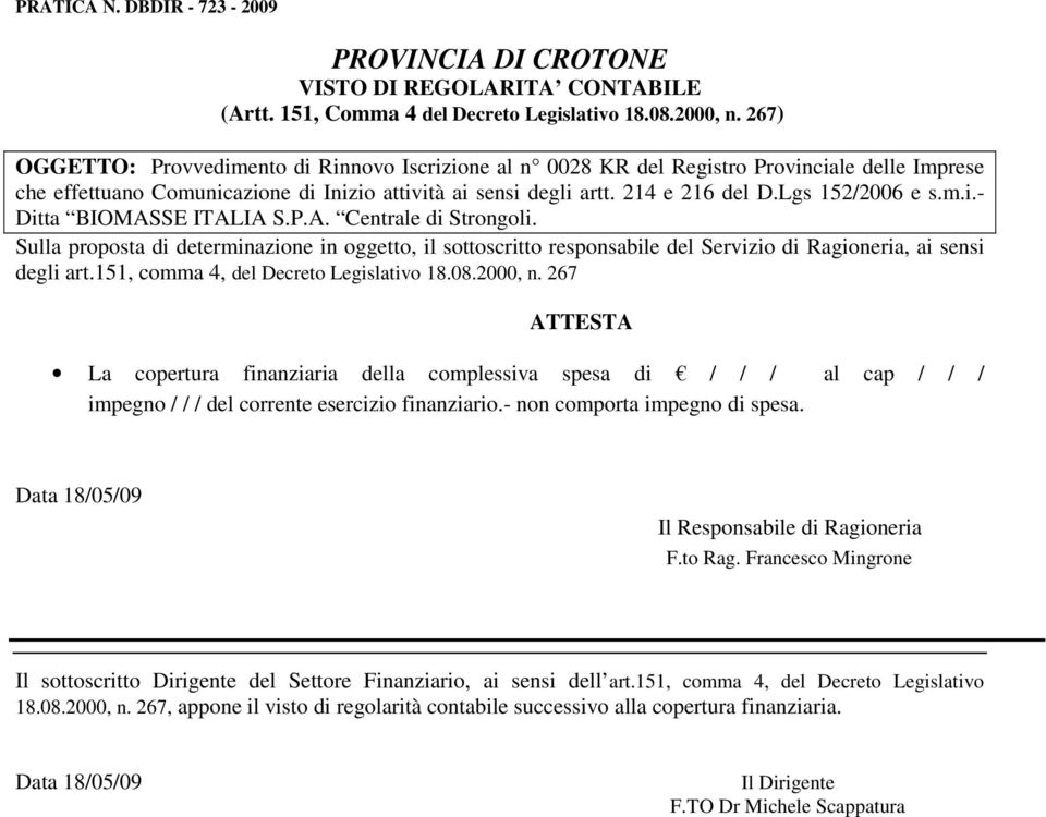 Lgs 152/2006 e s.m.i.- Ditta BIOMASSE ITALIA S.P.A. Centrale di Strongoli. Sulla proposta di determinazione in oggetto, il sottoscritto responsabile del Servizio di Ragioneria, ai sensi degli art.