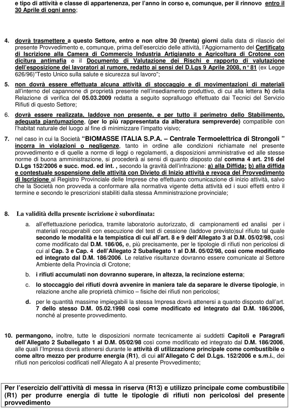 Certificato di Iscrizione alla Camera di Commercio Industria Artigianato e Agricoltura di Crotone con dicitura antimafia e il Documento di Valutazione dei Rischi e rapporto di valutazione dell