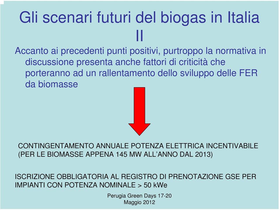 da biomasse CONTINGENTAMENTO ANNUALE POTENZA ELETTRICA INCENTIVABILE (PER LE BIOMASSE APPENA 145 MW ALL