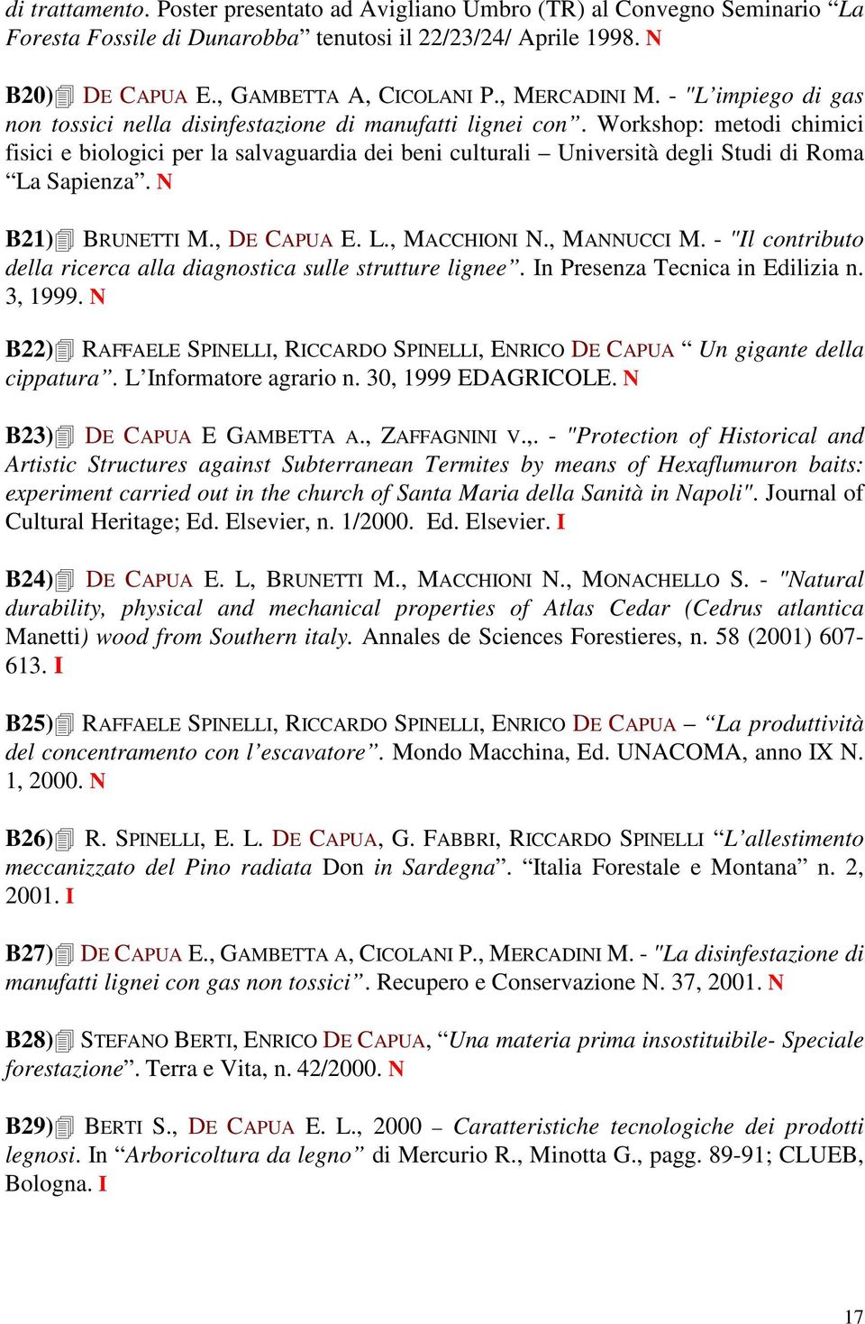 Workshop: metodi chimici fisici e biologici per la salvaguardia dei beni culturali Università degli Studi di Roma La Sapienza. N B21) BRUNETTI M., DE CAPUA E. L., MACCHIONI N., MANNUCCI M.