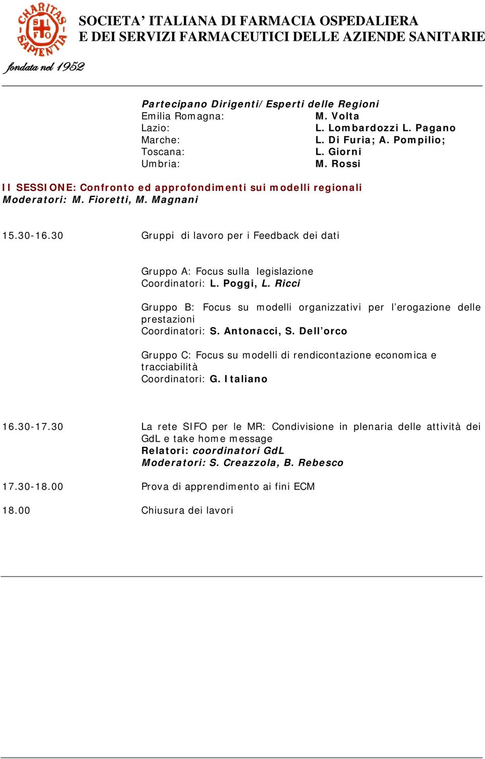 30 Gruppi di lavoro per i Feedback dei dati Gruppo A: Focus sulla legislazione Coordinatori: L. Poggi, L.