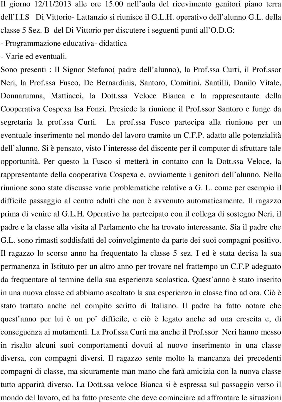 ssa Curti, il Prof.ssor Neri, la Prof.ssa Fusco, De Bernardinis, Santoro, Comitini, Santilli, Danilo Vitale, Donnarumna, Mattiacci, la Dott.