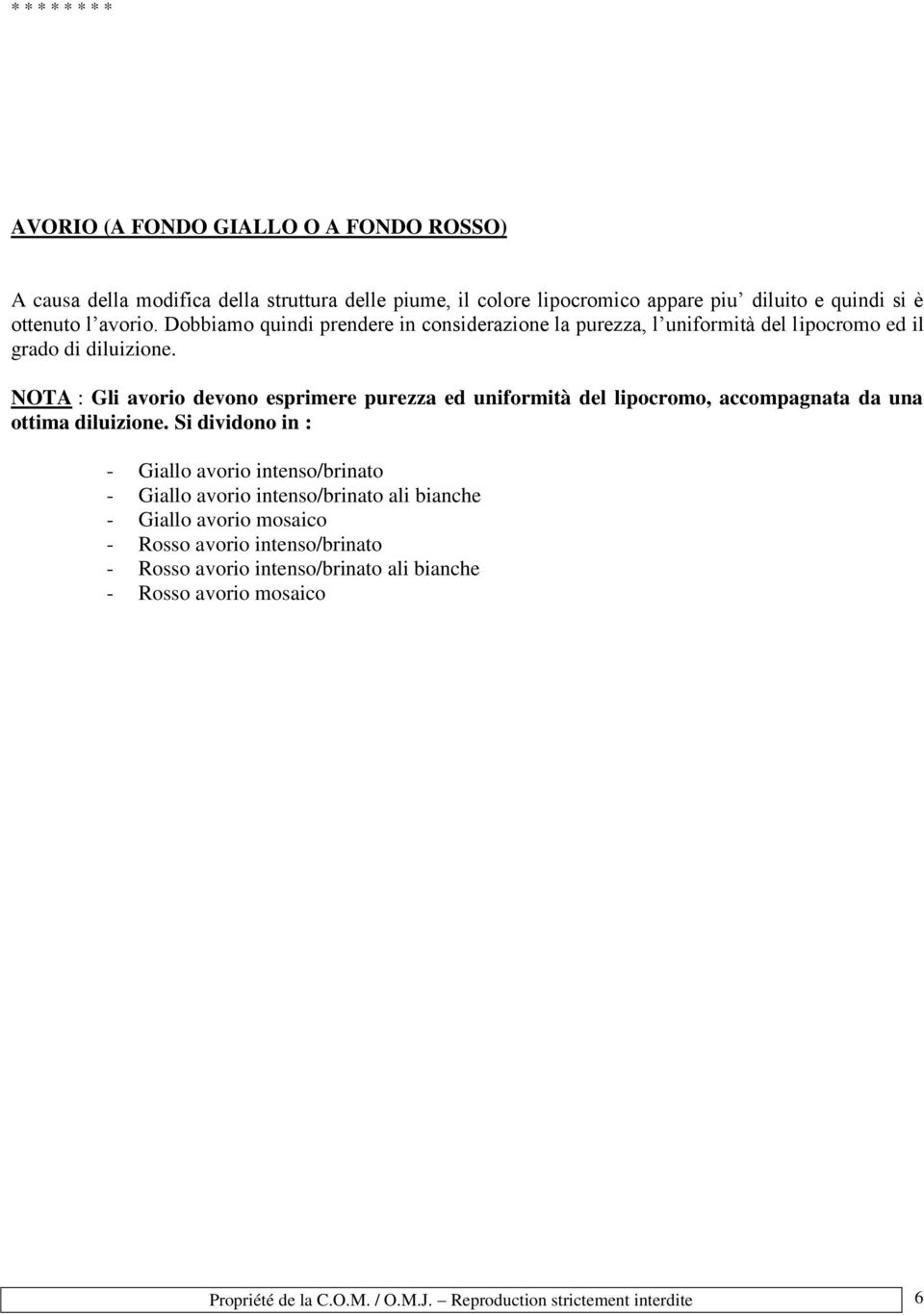 NOTA : Gli avorio devono esprimere purezza ed uniformità del lipocromo, accompagnata da una ottima diluizione.