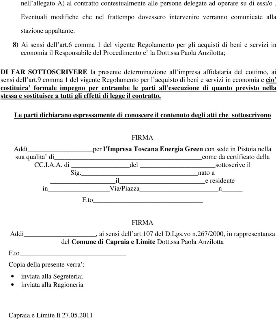 ssa Paola Anzilotta; DI FAR SOTTOSCRIVERE la presente determinazione all impresa affidataria del cottimo, ai sensi dell art.