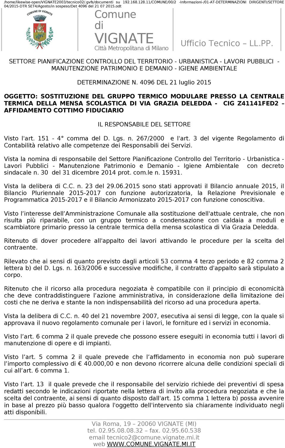 4096 DEL 21 luglio 2015 OGGETTO: SOSTITUZIONE DEL GRUPPO TERMICO MODULARE PRESSO LA CENTRALE TERMICA DELLA MENSA SCOLASTICA DI VIA GRAZIA DELEDDA - CIG Z41141FED2 AFFIDAMENTO COTTIMO FIDUCIARIO IL