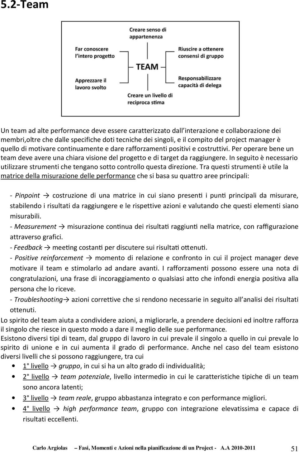 In seguito è necessario utilizzare strumenti che tengano sotto controllo questa direzione.