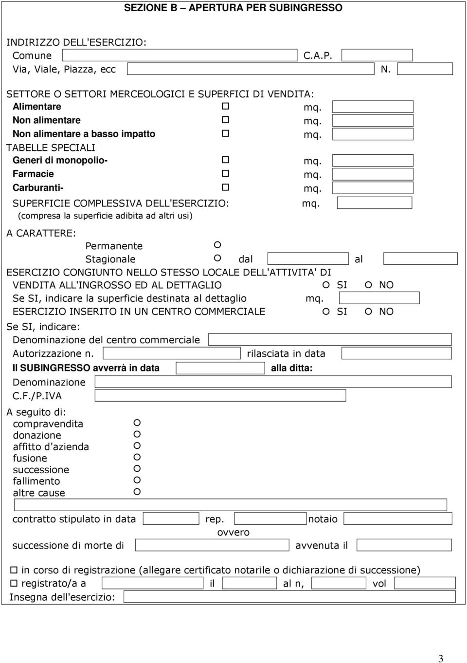 SUPERFICIE COMPLESSIVA DELL'ESERCIZIO: (compresa la superficie adibita ad altri usi) A CARATTERE: Permanente Stagionale dal al ESERCIZIO CONGIUNTO NELLO STESSO LOCALE DELL'ATTIVITA' DI VENDITA