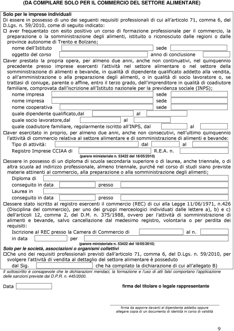59/2010, come di seguito indicato: aver frequentato con esito positivo un corso di formazione professionale per il commercio, la preparazione o la somministrazione degli alimenti, istituito o
