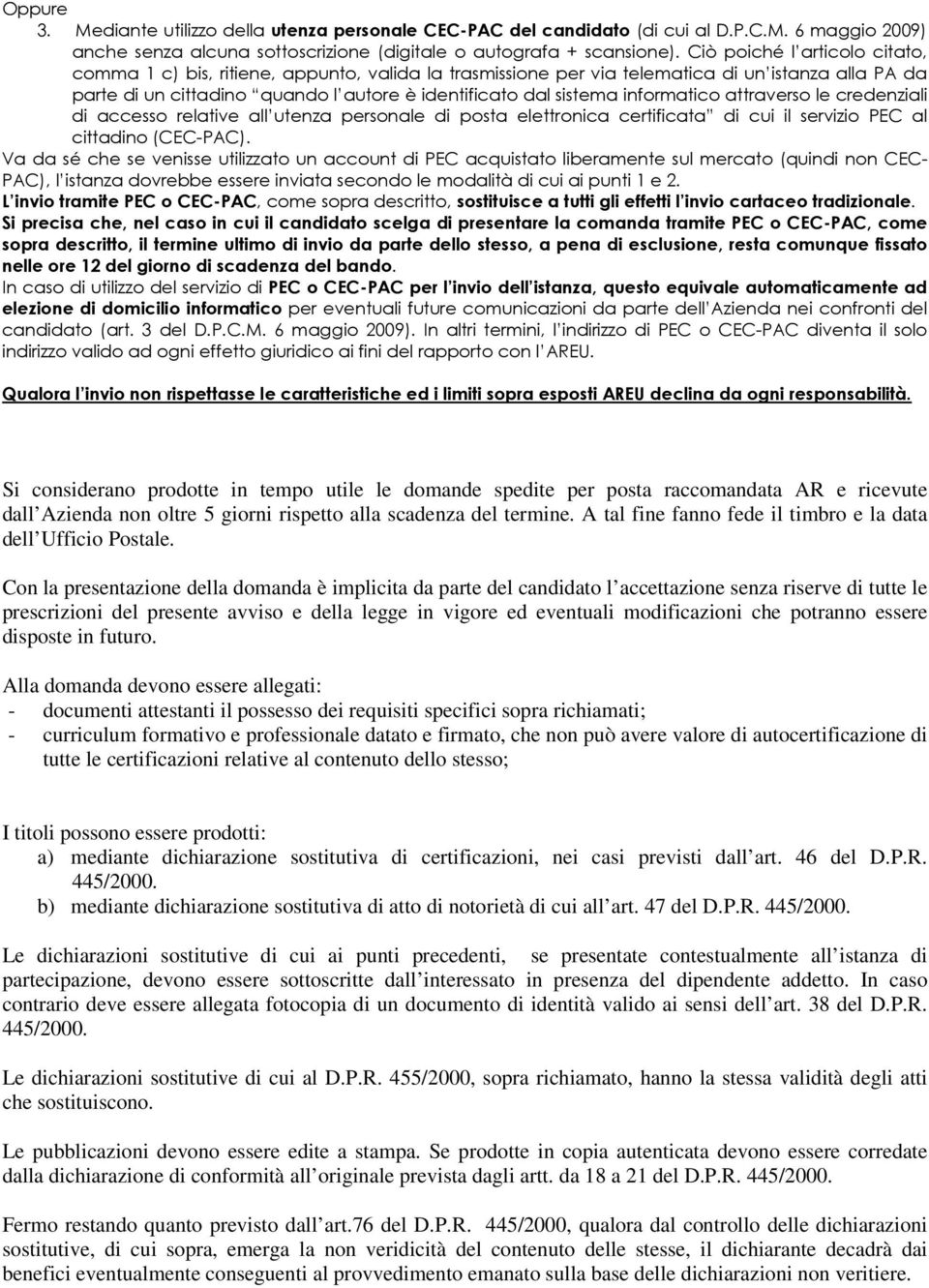 informatico attraverso le credenziali di accesso relative all utenza personale di posta elettronica certificata di cui il servizio PEC al cittadino (CEC-PAC).