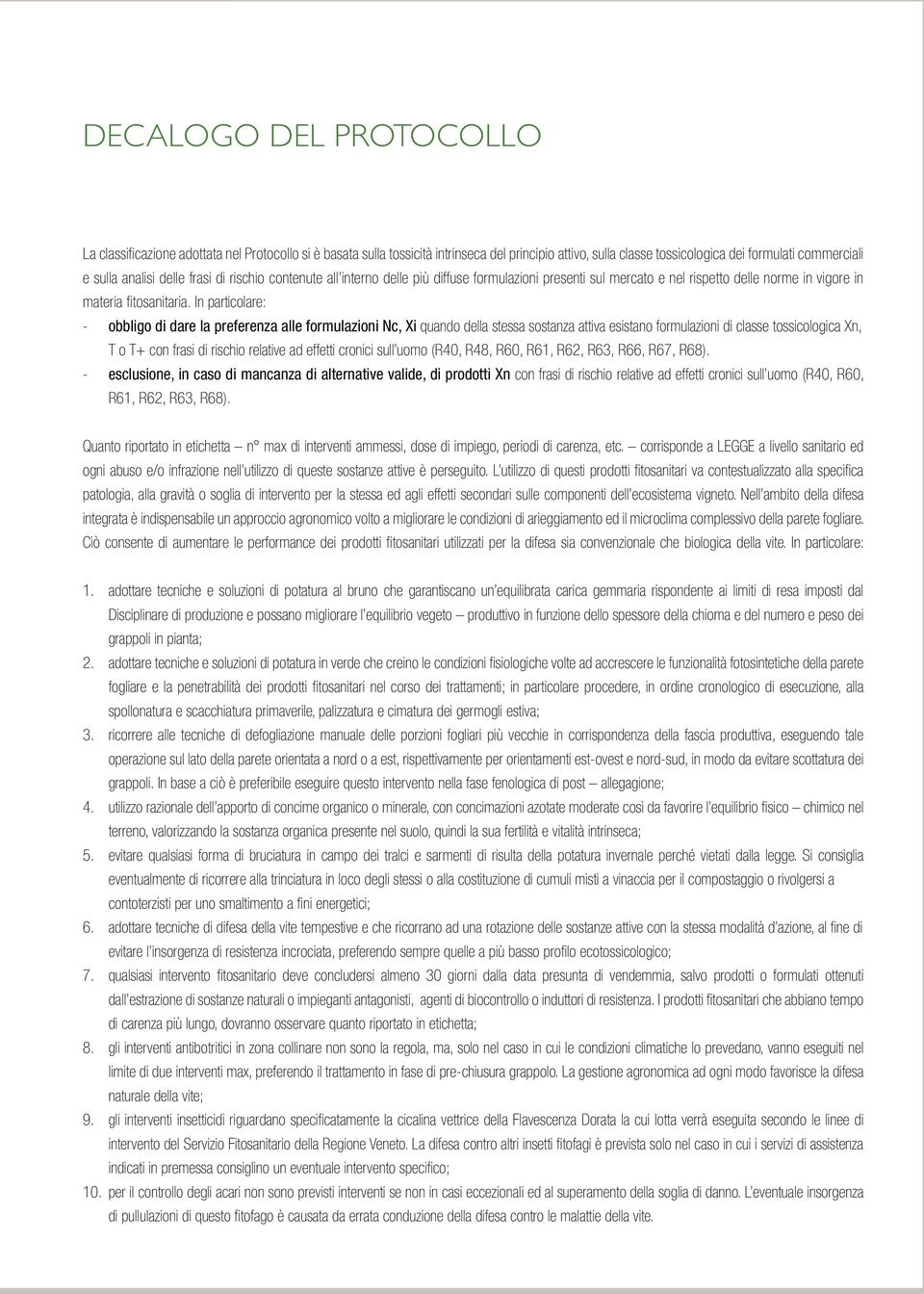 In particolare: - obbligo di dare la preferenza alle formulazioni Nc, Xi quando della stessa sostanza attiva esistano formulazioni di classe tossicologica Xn, T o T+ con frasi di rischio relative ad