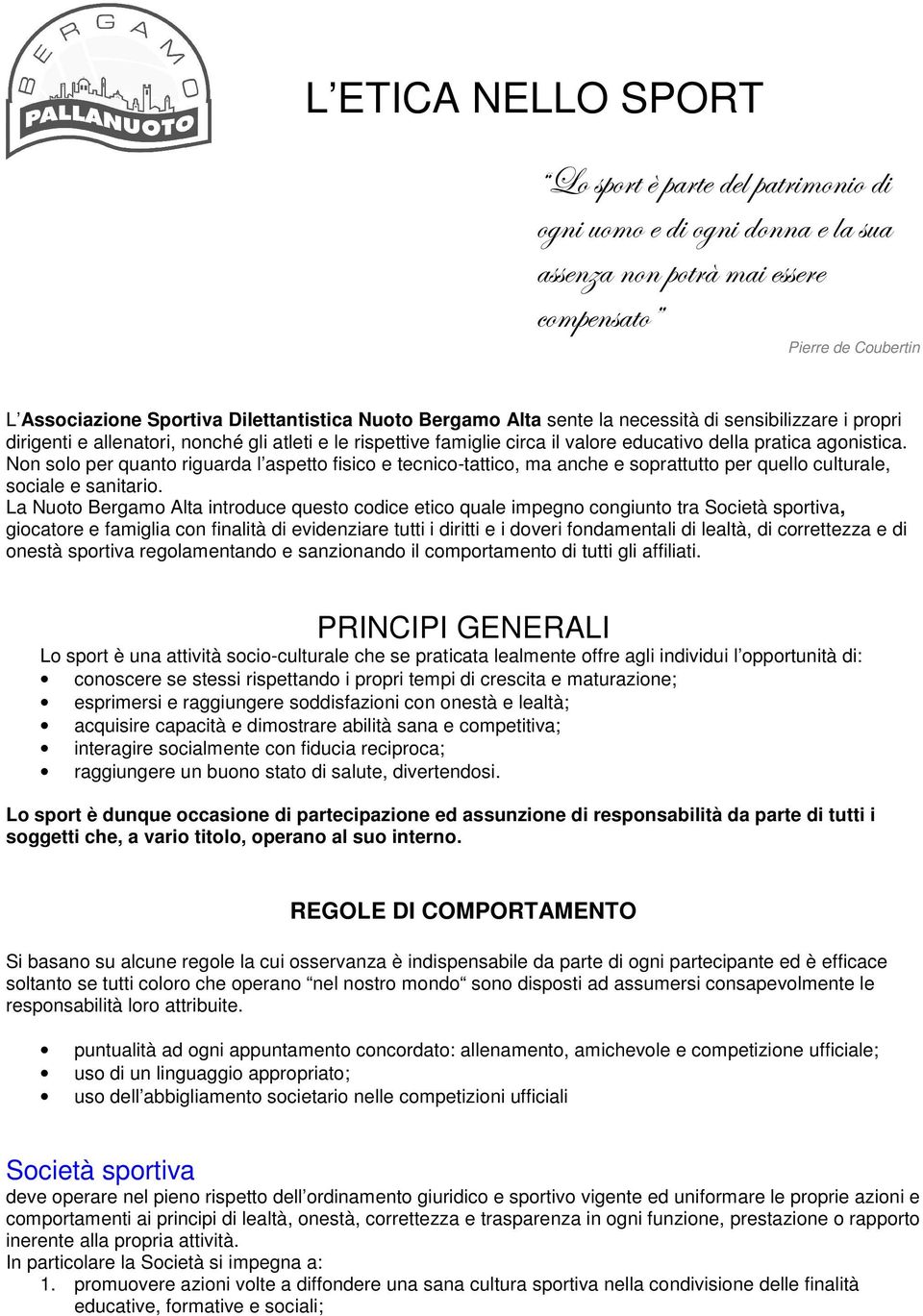 Non solo per quanto riguarda l aspetto fisico e tecnico-tattico, ma anche e soprattutto per quello culturale, sociale e sanitario.